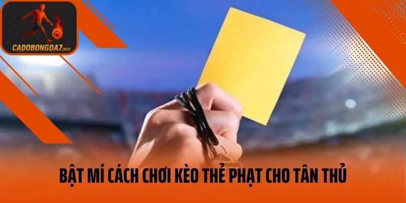 Bật mí cách chơi kèo thẻ phạt cho tân thủ