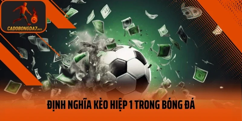 Định nghĩa kèo hiệp 1 trong bóng đá