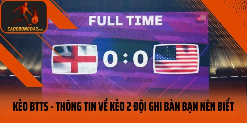Kèo BTTS – Thông Tin Về Kèo 2 Đội Ghi Bàn Bạn Nên Biết