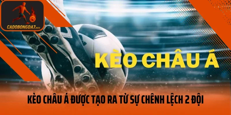 Kèo châu Á được tạo ra từ sự chênh lệch 2 đội