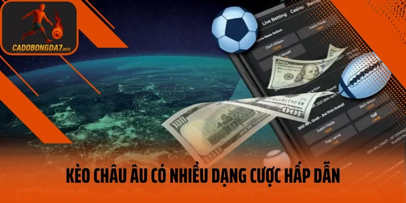 Kèo châu Âu có nhiều dạng cược hấp dẫn