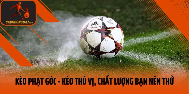 Kèo Phạt Góc – Kèo Cược Thú Vị, Chất Lượng Bạn Nên Thử