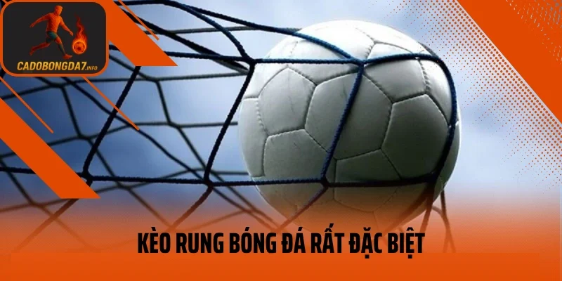 Kèo rung bóng đá rất đặc biệt