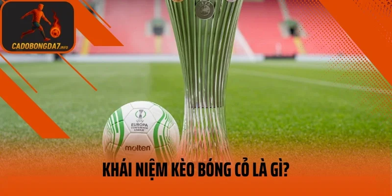 Khái niệm kèo bóng cỏ là gì?
