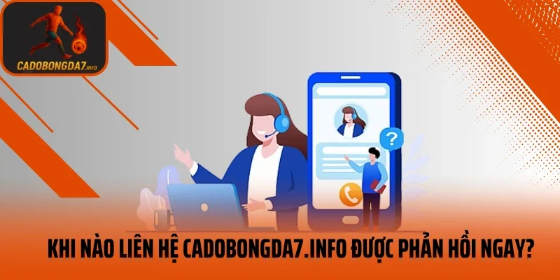 Khi nào liên hệ Cá Độ Bóng Đá được phản hồi ngay?