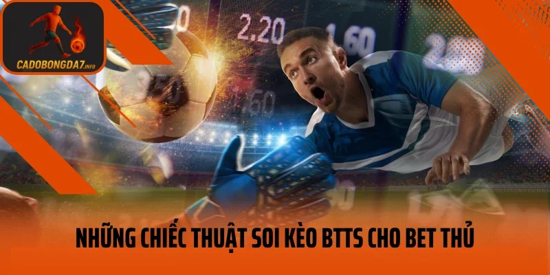 Những chiếc thuật soi kèo BTTS cho bet thủ