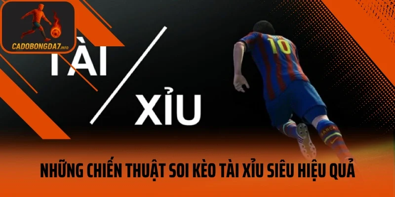 Những chiến thuật soi kèo tài xỉu siêu hiệu quả