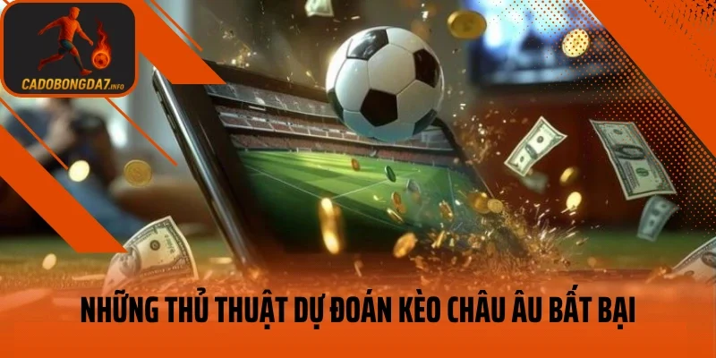 Những thủ thuật dự đoán kèo châu Âu bất bại