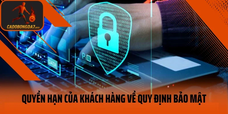 Quyền hạn của khách hàng về quy định bảo mật