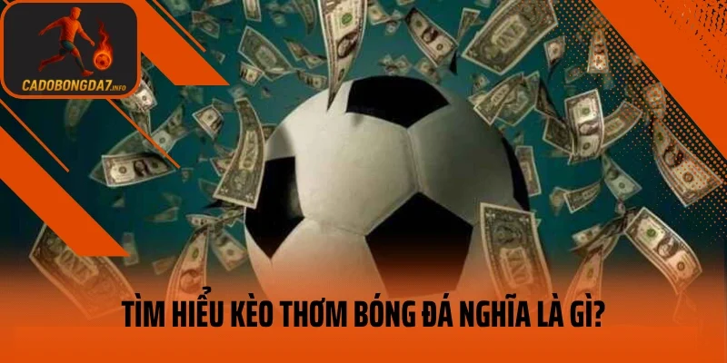 Tìm hiểu kèo thơm bóng đá nghĩa là gì?