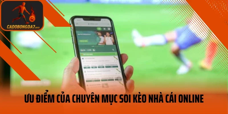 Ưu điểm của chuyên mục soi kèo nhà cái online